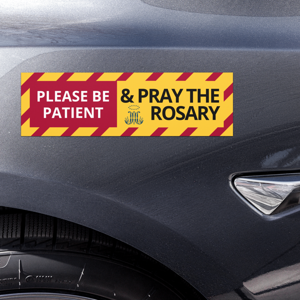 Please be patient. And pray the Rosary - 10″×3″ Car magnet