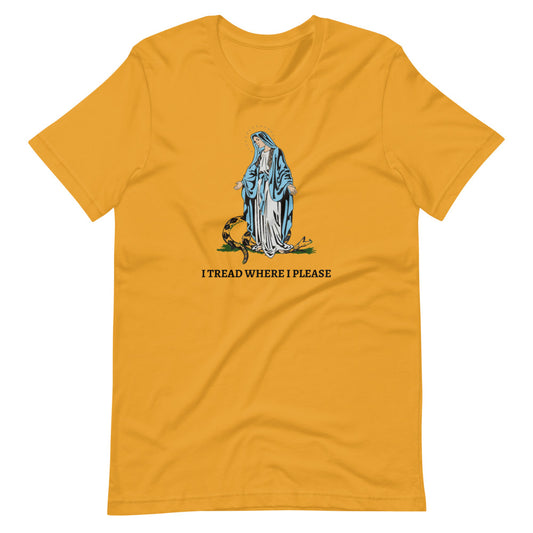 I TREAD WHERE I PLEASE #Shirt