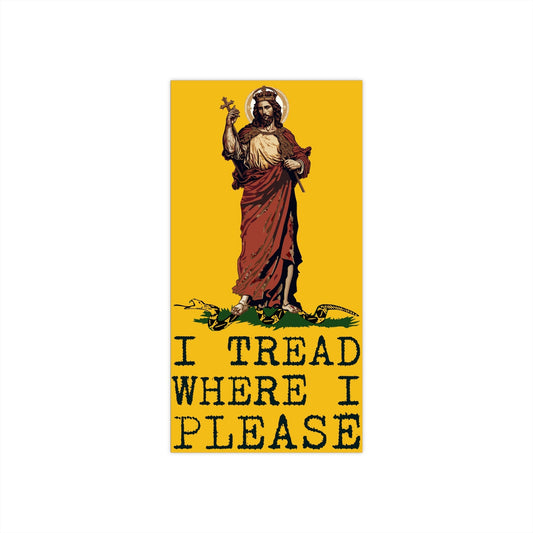 Copy of Christ Our King - I TREAD WHERE I PLEASE Bumper Stickers Vertical