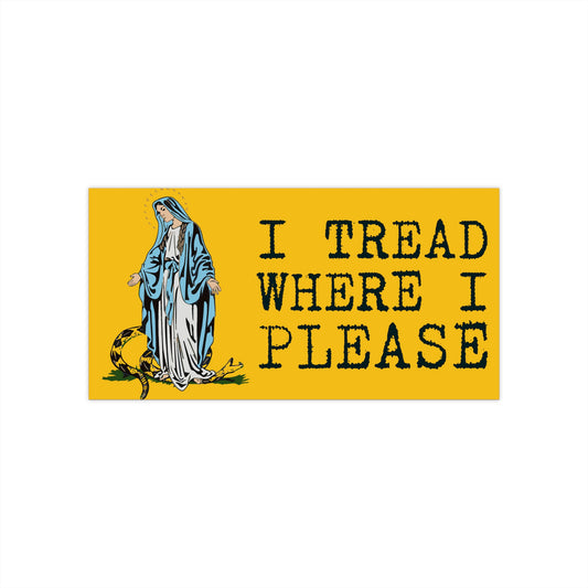 Our Lady + I tread where I please #BumperStickers
