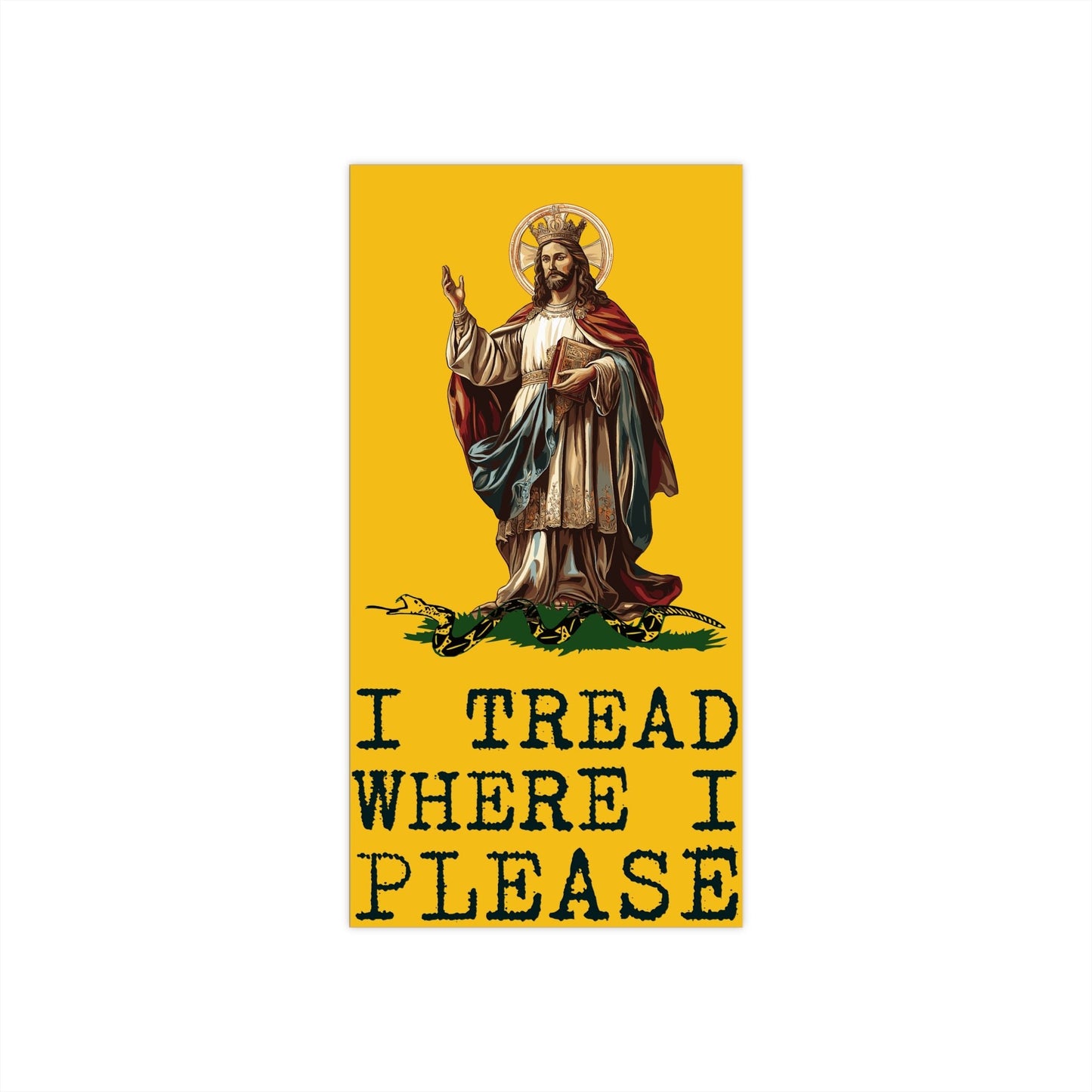 Copy of Christ Our King - I TREAD WHERE I PLEASE Bumper Stickers Vertical