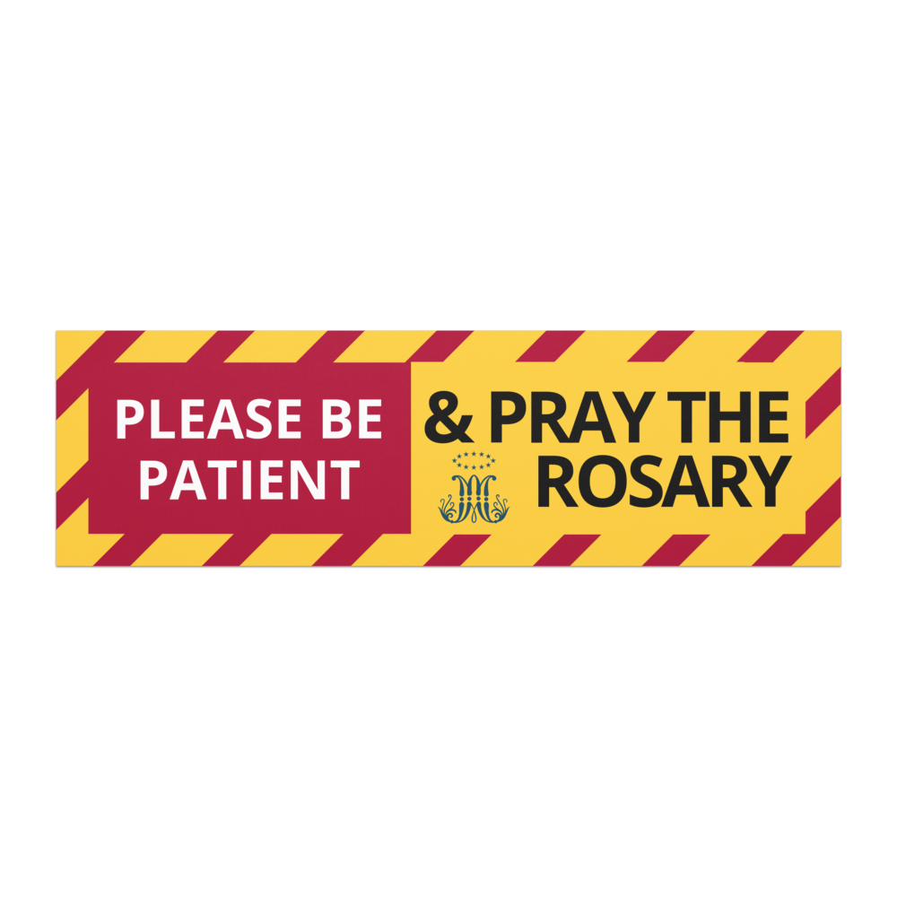 Please be patient. And pray the Rosary - 10″×3″ Car magnet