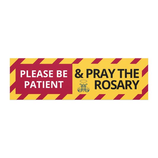 Please be patient. And pray the Rosary - 10″×3″ Car magnet