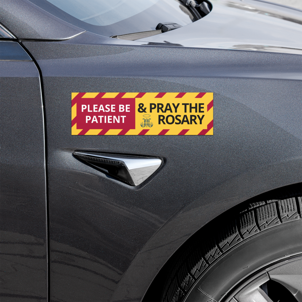 Please be patient. And pray the Rosary - 10″×3″ Car magnet
