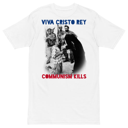Communism Kills + Viva Cristo Rey + premium heavyweight #tee